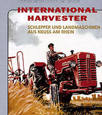 International Harvester I 1908 - 1966Schlepper und Landmaschinen aus Neuss am Rhein(Schwungrad-Verlag)
